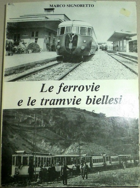 Le ferrovie e le tramvie biellesi Marco Signoretto Calosci Cortona B2C1 å *