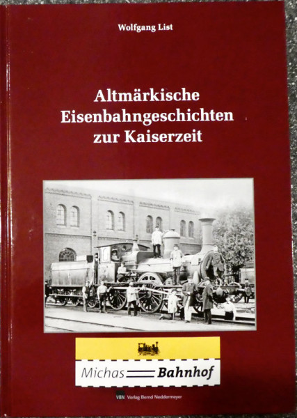Altmärkische Eisenbahngeschichten zur Kaiserzeit Wolfgang List VBN KB4 å