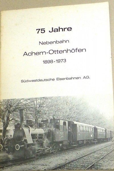 75 Jahre Nebenbahn Achern Ottenhöfen 1898 - 1973 Südwestdeutsche Eisenb GA4å√