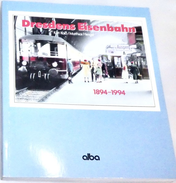 Dresdens Eisenbahn 1894-1994 Kurt Kaiß Matthias Hengst Alba HC4 å