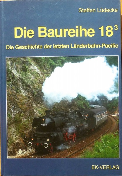 Die Baureihe 18.3 Geschichte Länderbahn Pacific Steffen Lüdecke EK-Verlag Hi2 å*