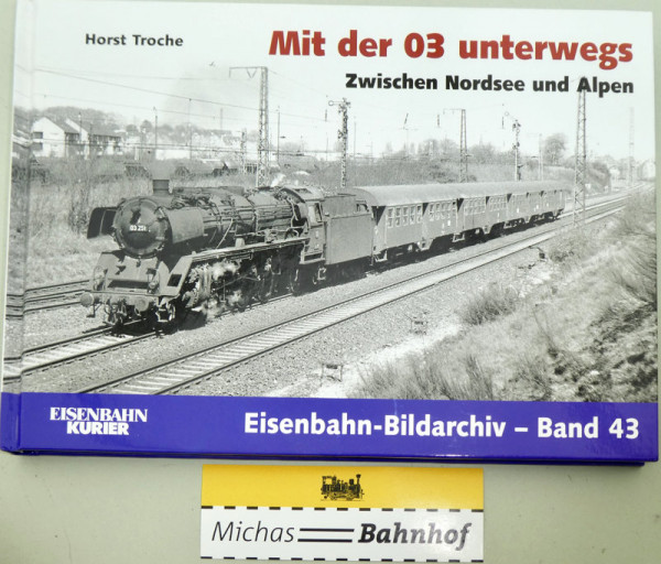 Mit der 03 unterwegs Horst Troche Eisenbahn-Bildarchiv Band 43 EK Verlag HT4 å