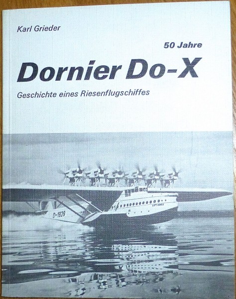 50 Jahre Dornier Do-X Karl Grieder Geschichte eines Riesenflugschiffs å *