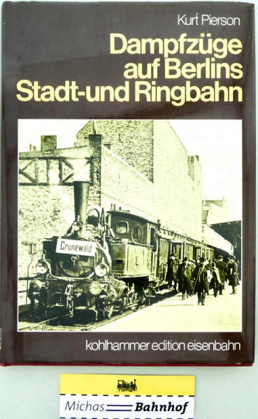 Dampfzüge auf Berlins Stadt- und Ringbahn Kurt Pierson Kohlhammer HQ6 å
