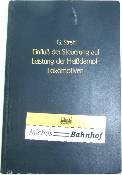 Einfluß der Steuerung auf Leistung der Heißdampflokomotiven G. Strahl Buch HG5 å