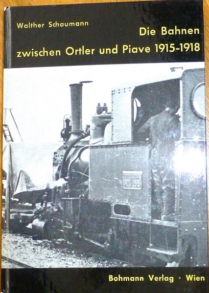 Die Bahnen zwischen Ortler und Piave 1915-1918 Walther Schaumann Bohmann GA4å*